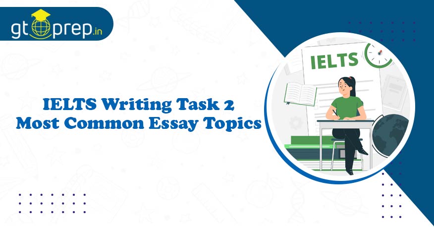 20 Common Essay Topics for IELTS Writing Task 2 IELTS Writing Task 2: ...
